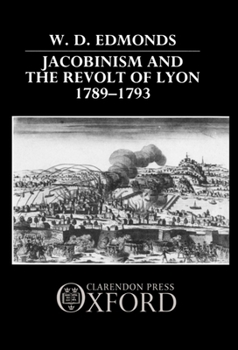 Hardcover Jacobinism and the Revolt of Lyon, 1789-1793 Book