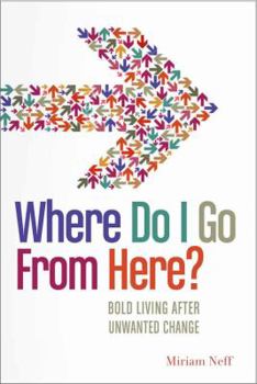 Paperback Where Do I Go from Here?: Bold Living After Unwanted Change Book