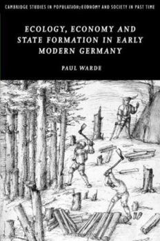 Ecology, Economy and State Formation in Early Modern Germany - Book  of the Cambridge Studies in Population, Economy and Society in Past Time