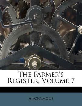 Paperback The Farmer's Register, Volume 7 Book