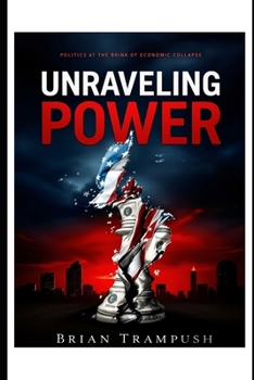 Unraveling Power: Politics at the Brink of Economic Collapse
