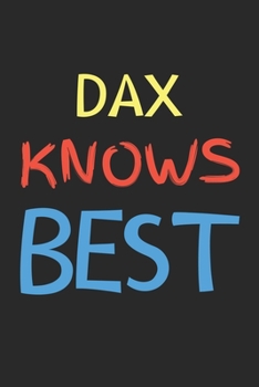 Paperback Dax Knows Best: Lined Journal, 120 Pages, 6 x 9, Dax Personalized Name Notebook Gift Idea, Black Matte Finish (Dax Knows Best Journal) Book