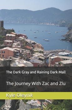 Paperback The Dark Gray and Raining Dark Mall: The Journey With Zac and Zlu Book