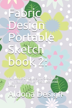 Fabric Design Portable Sketch book 2:: For textile Designers ,To Sketch out your fabric/Textile /Seamless  print design (Portable Fabric Design)