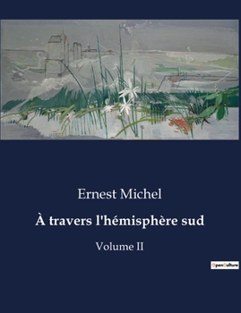 Paperback À travers l'hémisphère sud: Volume II [French] Book