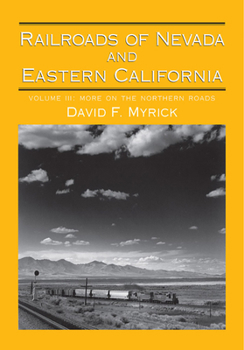 Hardcover Railroads of Nevada and Eastern California: Volume 3: More on the Northern Roads Volume 3 Book