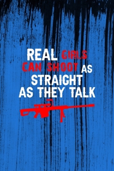 Real Girls Can Shoot As Straight As They Talk: All Purpose 6x9 Blank Lined Notebook Journal Way Better Than A Card Trendy Unique Gift Blue Texture Guns