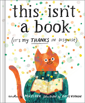 Hardcover This Isn't a Book (It's My Thanks in Disguise): A Meaningful Thank You Gift Book for Anyone Who Makes a Difference Book