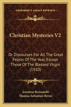 Christian Mysteries V2: Or Discourses for All the Great Feasts of the Year