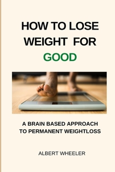 Paperback How to Lose Weight for Good: A Brain-Based Approach for Permanent Weight Loss Book