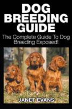 Paperback Dog Breeding Guide: The Complete Guide to Dog Breeding Exposed Book