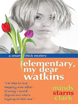 Elementary, My Dear Watkins - Book #3 of the A Smart Chick Mystery
