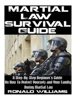 Paperback Martial Law Survival Guide: A Step-By-Step Beginner's Guide On How To Protect Yourself and Your Family During Martial Law Book