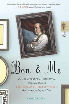 Paperback Ben & Me: From Temperance to Humility--Stumbling Through Ben Franklin's Thirteen Virtues, O ne Unvirtuous Day at a Time Book