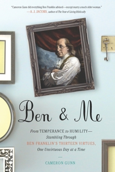 Paperback Ben & Me: From Temperance to Humility--Stumbling Through Ben Franklin's Thirteen Virtues, O Ne Unvirtuous Day at a Time Book