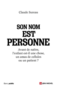 Son nom est personne: Avant de naître, l'enfant est-il une chose, un amas de cellules ou un patient