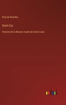 Saint-Cyr: Histoire de la Maison royale de Saint-Louis (French Edition)