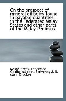 Paperback On the Prospect of Mineral Oil Being Found in Payable Quantities in the Federated Malay States and O Book