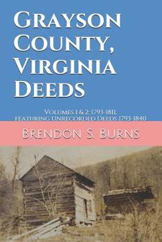 Paperback Grayson County, Virginia Deeds: Volumes 1 & 2: 1793-1811, Featuring Unrecorded Deeds 1793-1840 Book