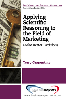 Paperback Applying Scientific Reasoning to the Field of Marketing: Make Better Decisions Book