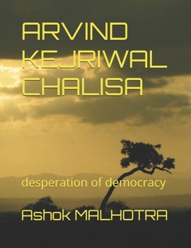ARVIND KEJRIWAL CHALISA: desperation of democracy