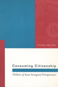 Paperback Consuming Citizenship: Children of Asian Immigrant Entrepreneurs Book