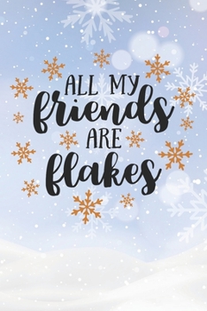 Paperback All My Friends Are Flakes: Christmas Gift Journal / Notebook / Diary - Great Present Book