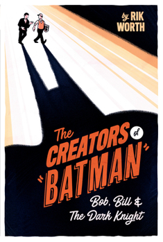 Hardcover The Creators of Batman: Bob, Bill and the Dark Knight Book