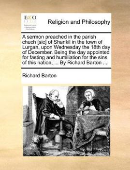 Paperback A Sermon Preached in the Parish Chuch [sic] of Shankil in the Town of Lurgan, Upon Wednesday the 18th Day of December. Being the Day Appointed for Fas Book