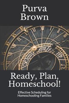 Paperback Ready, Plan, Homeschool!: Effective Scheduling for Homeschooling Families Book