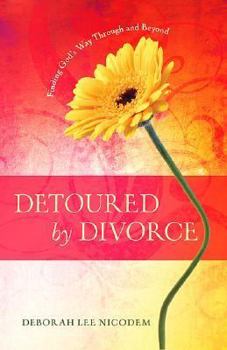 Paperback Detoured by Divorce: Finding God's Way Through and Beyond Book