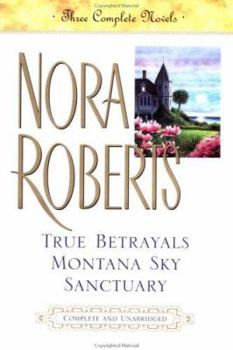 Hardcover True Betrayals; Montana Sky; Sanctuary: Three Complete Novels Book