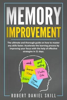 Paperback Memory Improvement: The ultimate and easy guide on how to master any skills faster. Accelerated learning by improving your focus and conce Book