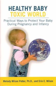 Paperback Healthy Baby, Toxic World: Creating a Safe Evironment for Your Baby's Critical Years Book