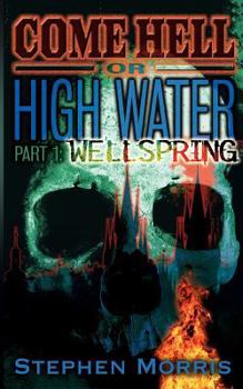 Paperback Come Hell Or High Water, Part One: Wellspring Book