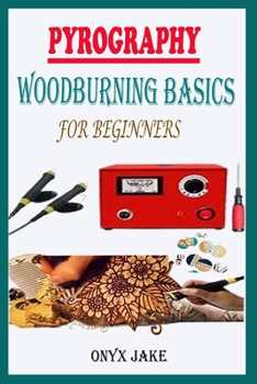 Paperback Pyrography Woodburning Basics for Beginners: A Complete Step By Step Starter Guide To Master Woodburning Art With Beautifully Illustrated Patterns, De Book
