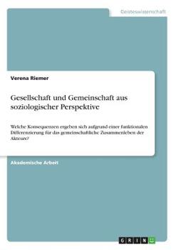 Paperback Gesellschaft und Gemeinschaft aus soziologischer Perspektive: Welche Konsequenzen ergeben sich aufgrund einer funktionalen Differenzierung für das gem [German] Book