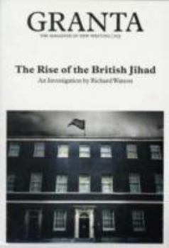 Granta 103: The Rise of the British Jihad - Book #103 of the Granta