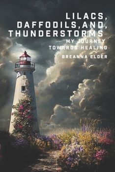 Paperback Lilacs, Daffodils, and Thunderstorms: My Journey Towards Healing Book