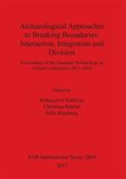 Paperback Archaeological Approaches to Breaking Boundaries: Interaction, Integration and Division Book