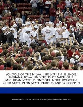 Schools of the Ncaa, the Big : Illinois, Indiana, Iowa, University of Michigan, Michigan State, Minnesota, Northwestern, Ohio State, Penn State, Pu