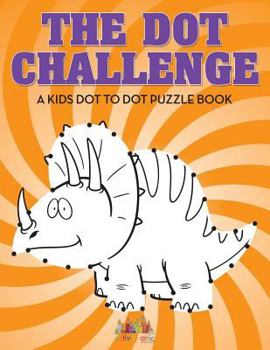 Paperback The Dot Challenge: A Kids Dot To Dot Puzzle Book