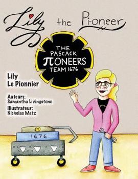 Paperback Lily the Pi-oneer - French: The book was written by FIRST Team 1676, The Pascack Pi-oneers to inspire children to love science, technology, engine [French] Book