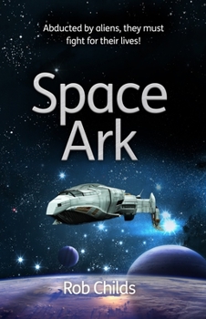 Paperback Space Ark: Abducted by Aliens, They Must Fight for Their Lives! Book