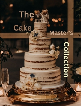 Paperback The Cake Master's Collection: The Ultimate and Classic Cake Cookbook for every Occasion Book