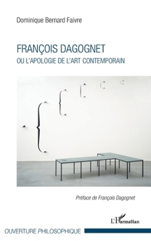 François Dagognet ou l'apologie de l'art contemporain (Ouverture Philosophique) (French Edition)