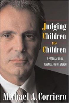 Hardcover Judging Children as Children: A Proposal for a Juvenile Justice System Book