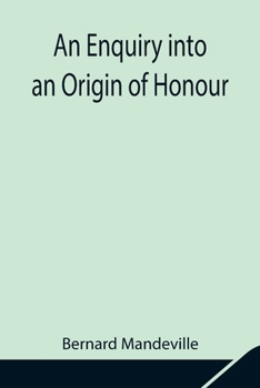 Paperback An Enquiry into an Origin of Honour; and the Usefulness of Christianity in War Book