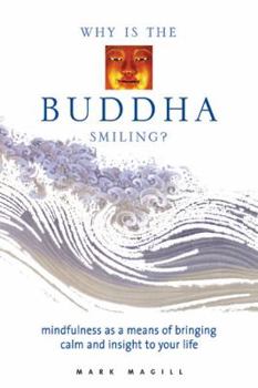 Hardcover Why Is the Buddha Smiling?: Mindfulness as a Means of Bringing Calm and Insight to Your Life Book