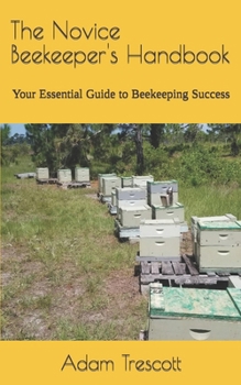 Paperback The Novice Beekeeper's Handbook: Your Essential Guide to Beekeeping Success Book